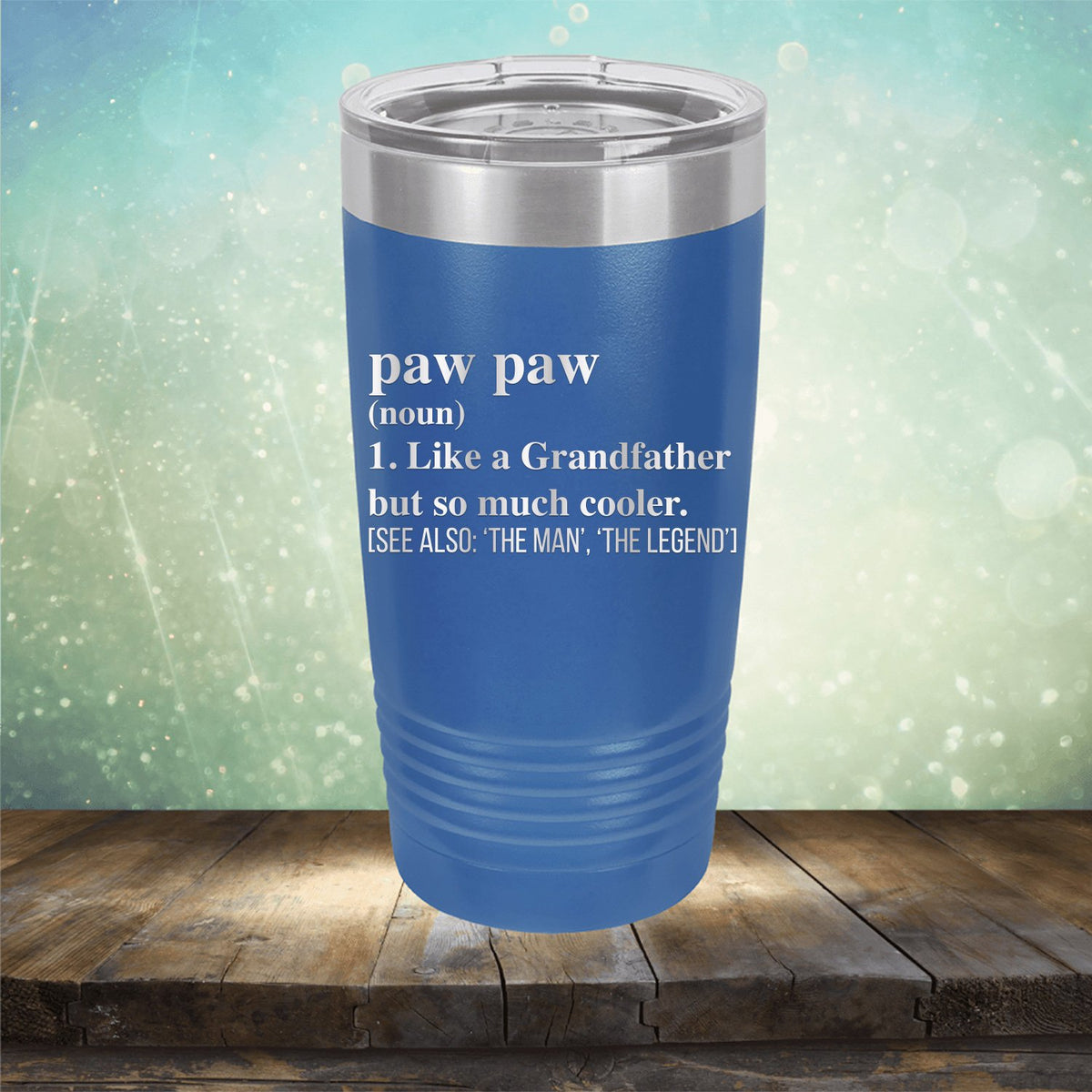 Paw Paw (Noun) 1. Like A Grandfather But So Much Cooler [See Also: &#39;The Man&#39; &#39;The Legend&#39;] - Laser Etched Tumbler Mug