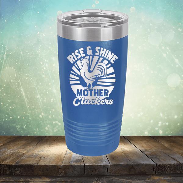 Rise &amp; Shine Mother Cluckers - Laser Etched Tumbler Mug
