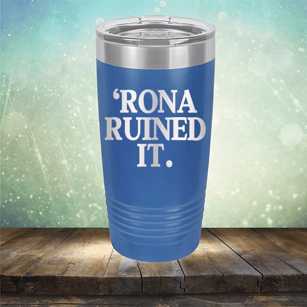 Rona Ruined It - Laser Etched Tumbler Mug