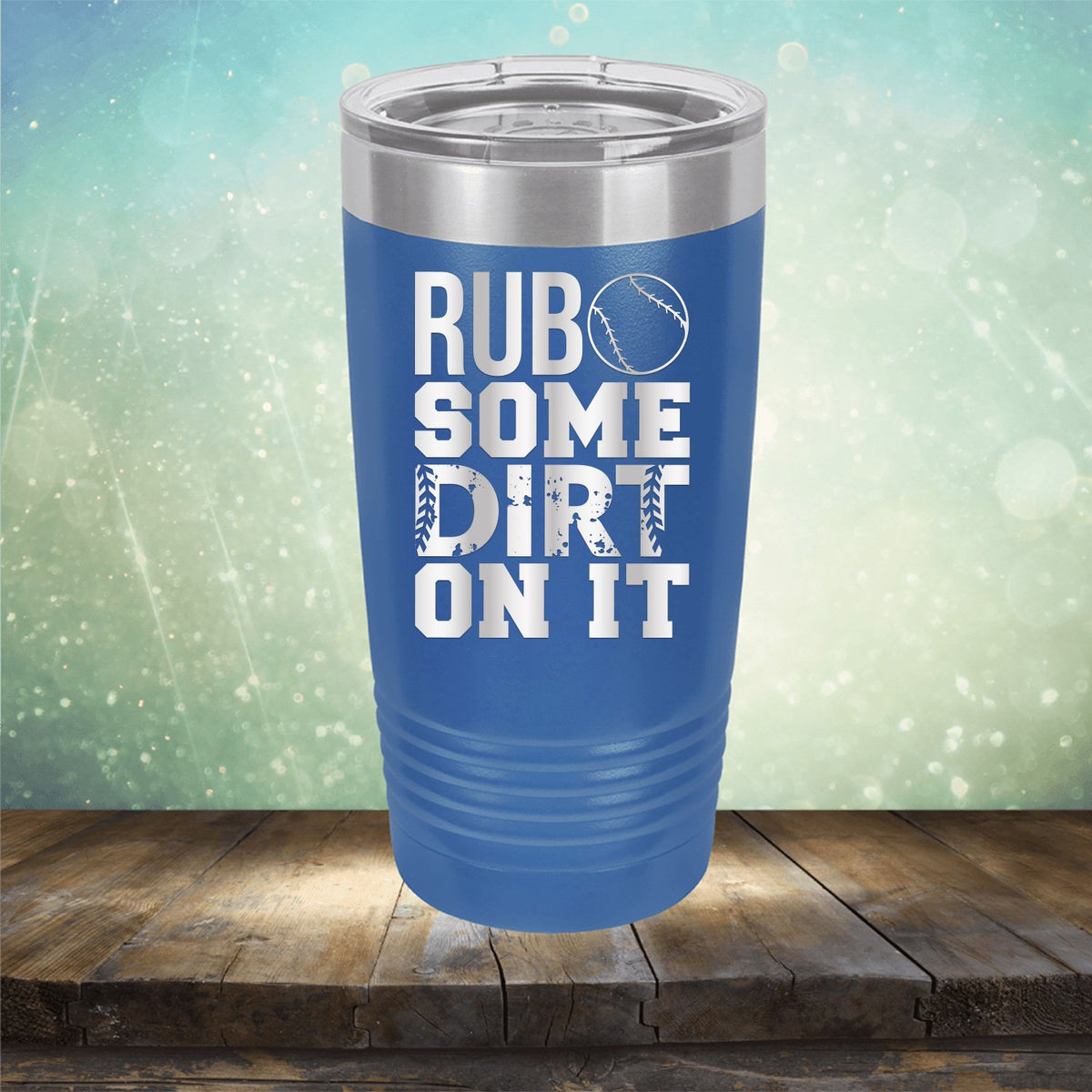 Rub Some Dirt On It - Laser Etched Tumbler Mug