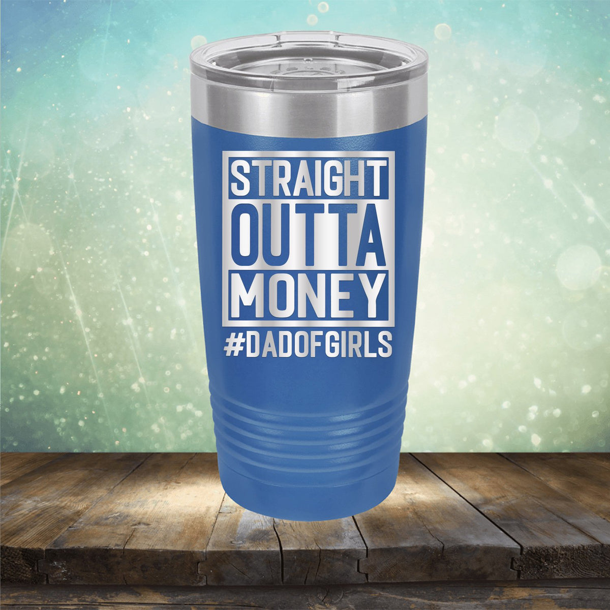 Straight Outta Money DAD OF GIRLS - Laser Etched Tumbler Mug