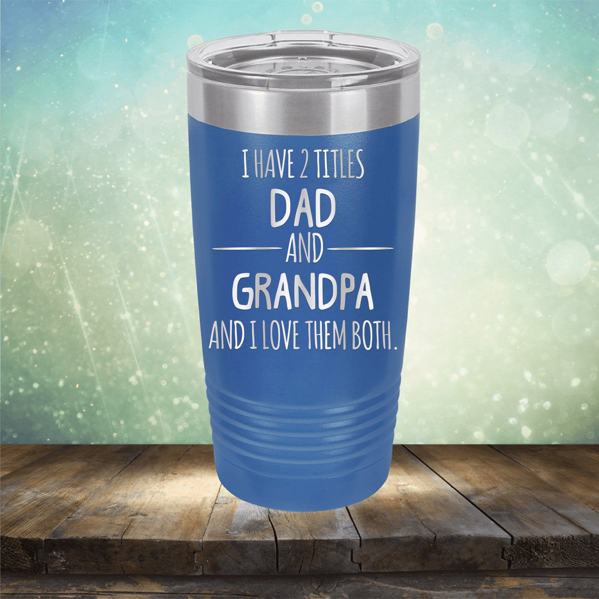 I Have 2 Titles Dad and Grandpa and I Love Them Both - Laser Etched Tumbler Mug