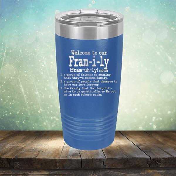 Welcome To Our Fram-i-ly (fram-uh-ly) noun - Laser Etched Tumbler Mug