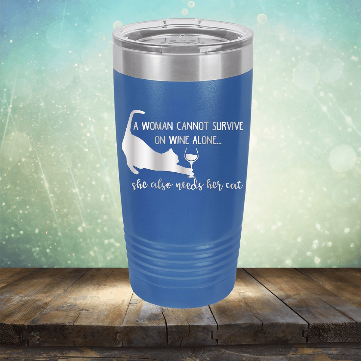 A Woman Cannot Survive on Wine Alone, She also Needs her Cat - Laser Etched Tumbler Mug