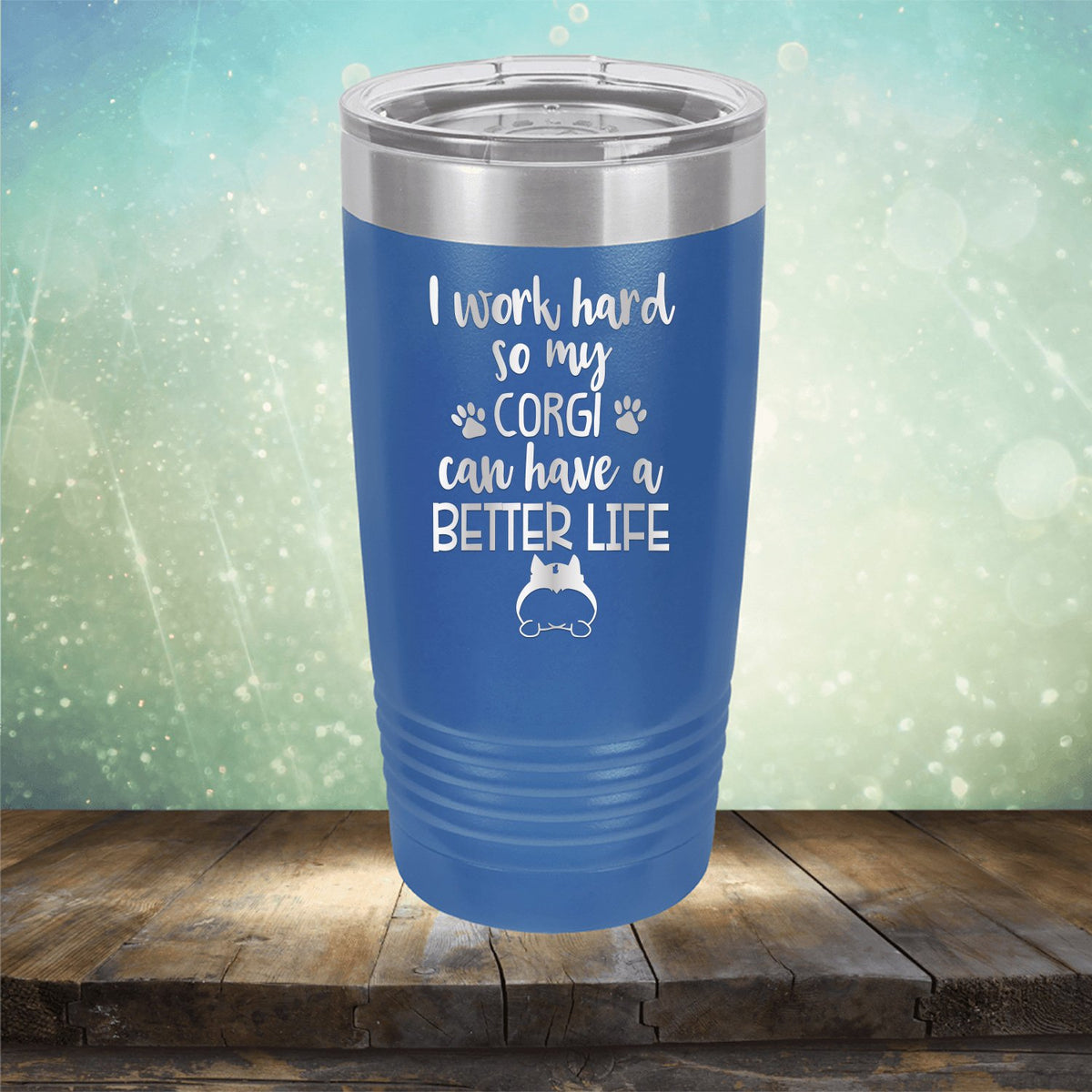 I Work Hard So My Corgi Can Have A Better Life - Laser Etched Tumbler Mug