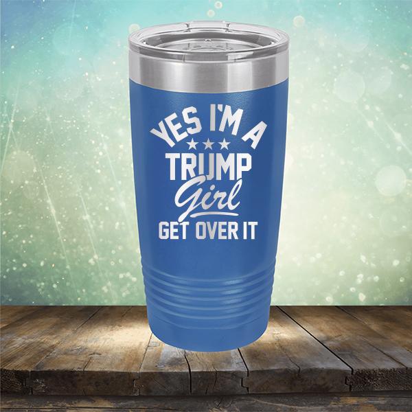 Yes I'm A Trump Girl Get Over It - Laser Etched Tumbler Mug