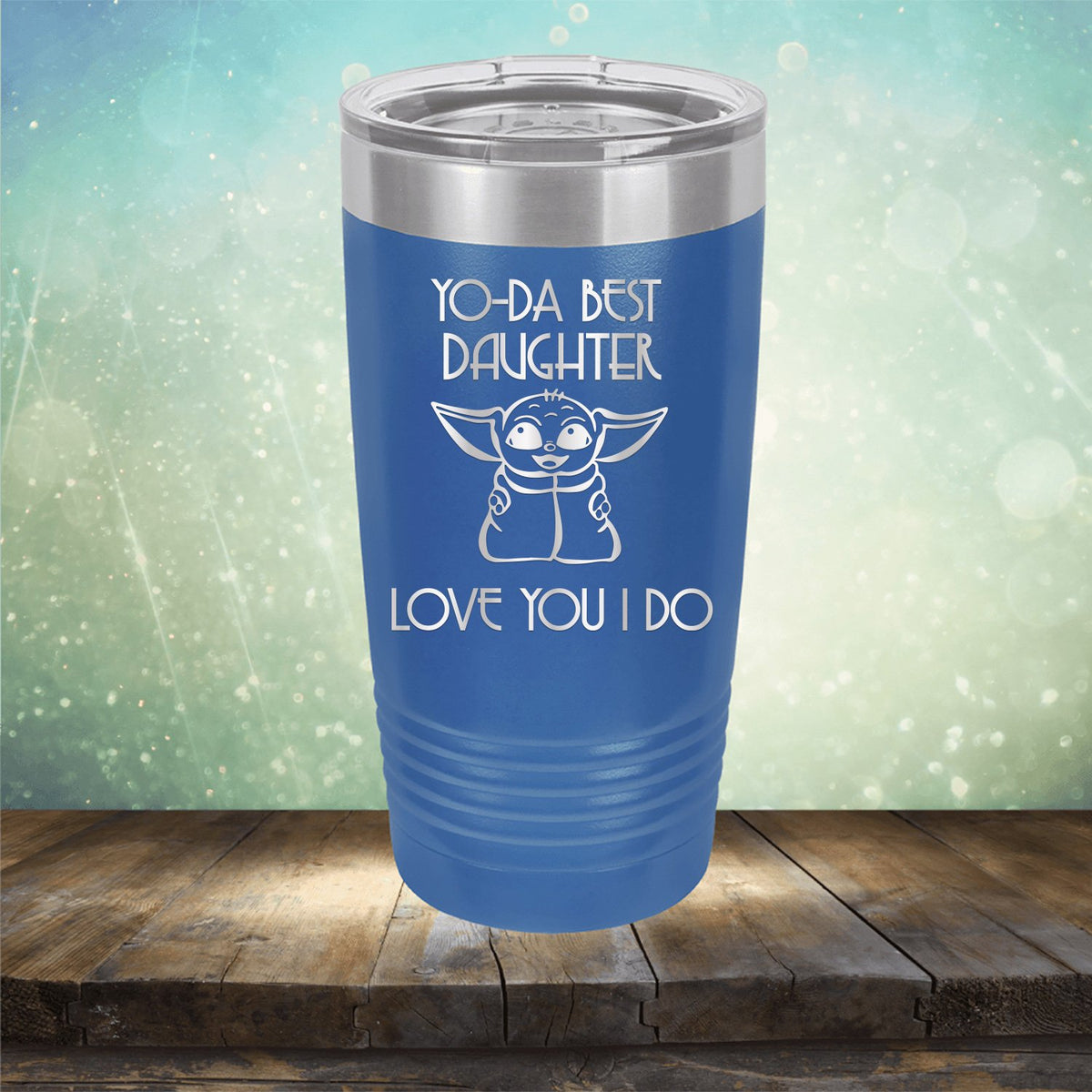 Yo-Da Best Daughter Love You I Do - Laser Etched Tumbler Mug