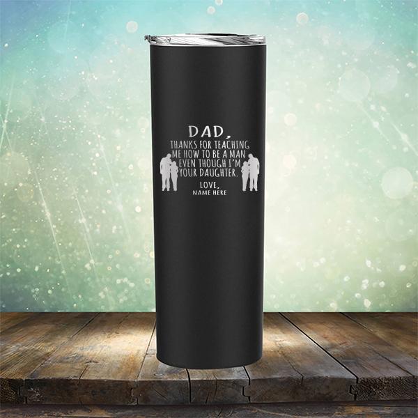 Dad Thanks For Teaching Me How to Be A Man Even Though I&#39;m Your Daughter - Laser Etched Tumbler Mug