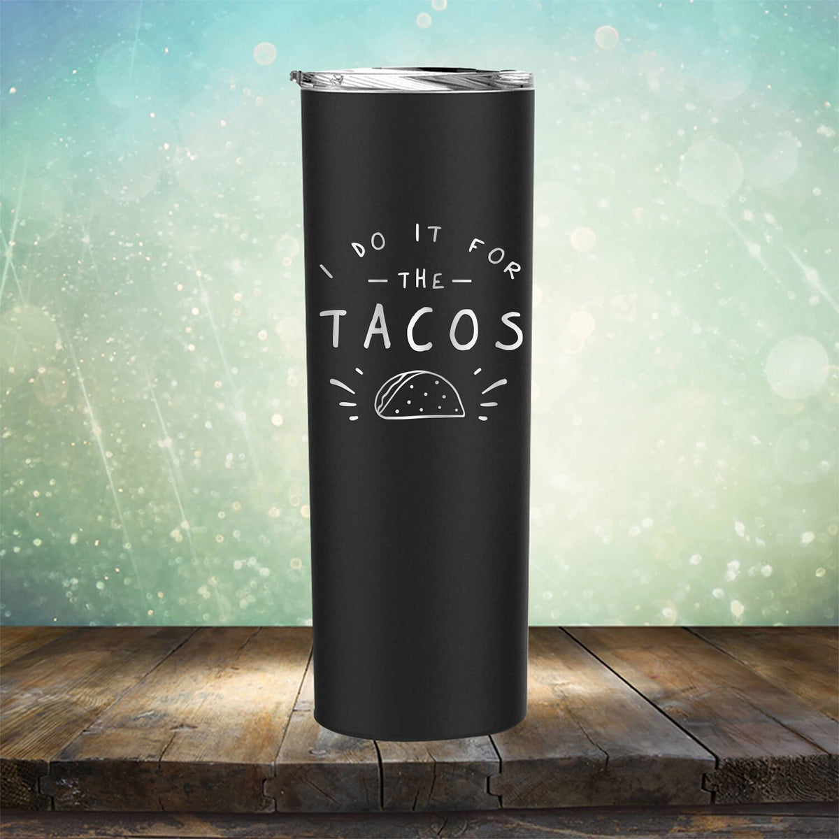 I Do It For The Tacos - Laser Etched Tumbler Mug