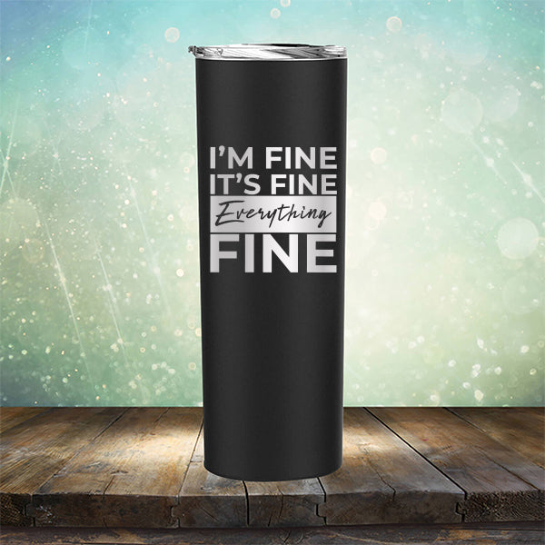 I'm Fine It's Fine Everything's Fine - Laser Etched Tumbler Mug