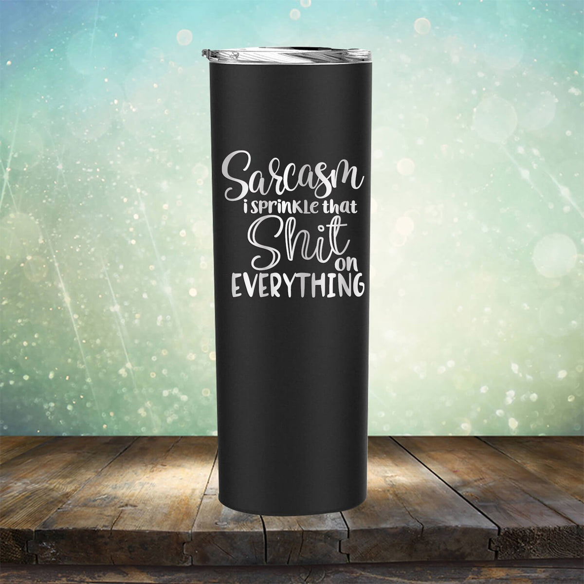 Sarcasm I Sprinkle That Shit On Everything - Laser Etched Tumbler Mug