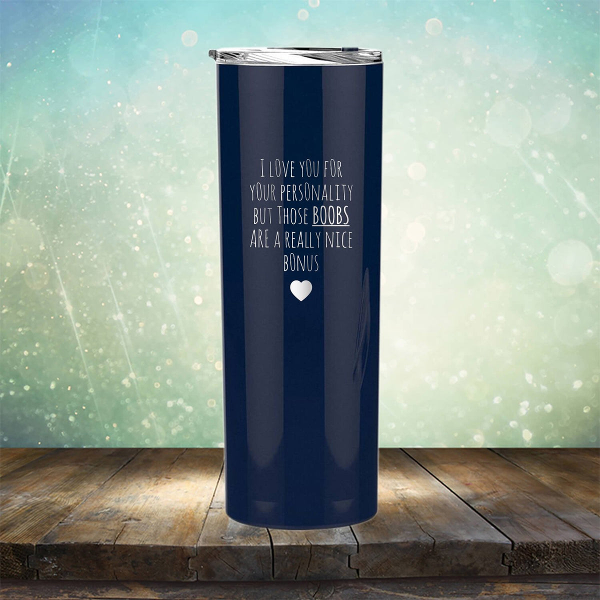 I Love You for Your Personality But Those Boobs Are A Really Nice Bonus - Laser Etched Tumbler Mug