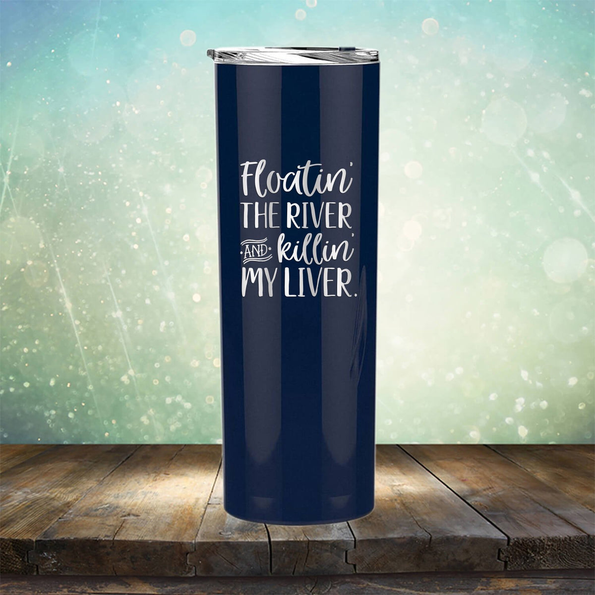 Floatin&#39; the River and Killin&#39; My Liver - Laser Etched Tumbler Mug