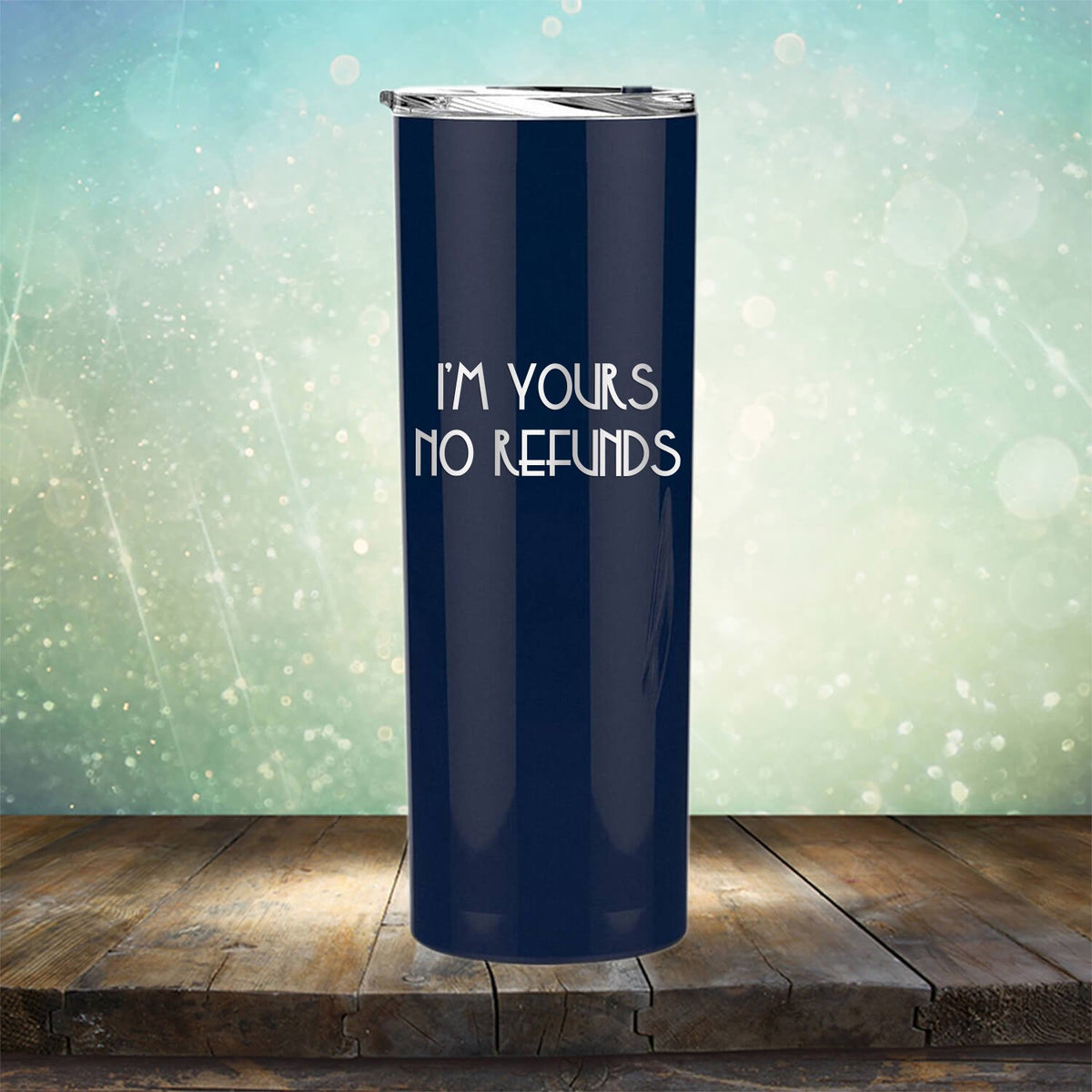 I&#39;M Yours No Refunds - Laser Etched Tumbler Mug