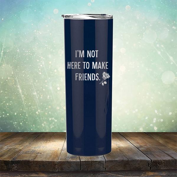 I&#39;m Not Here To Make Friends - Laser Etched Tumbler Mug