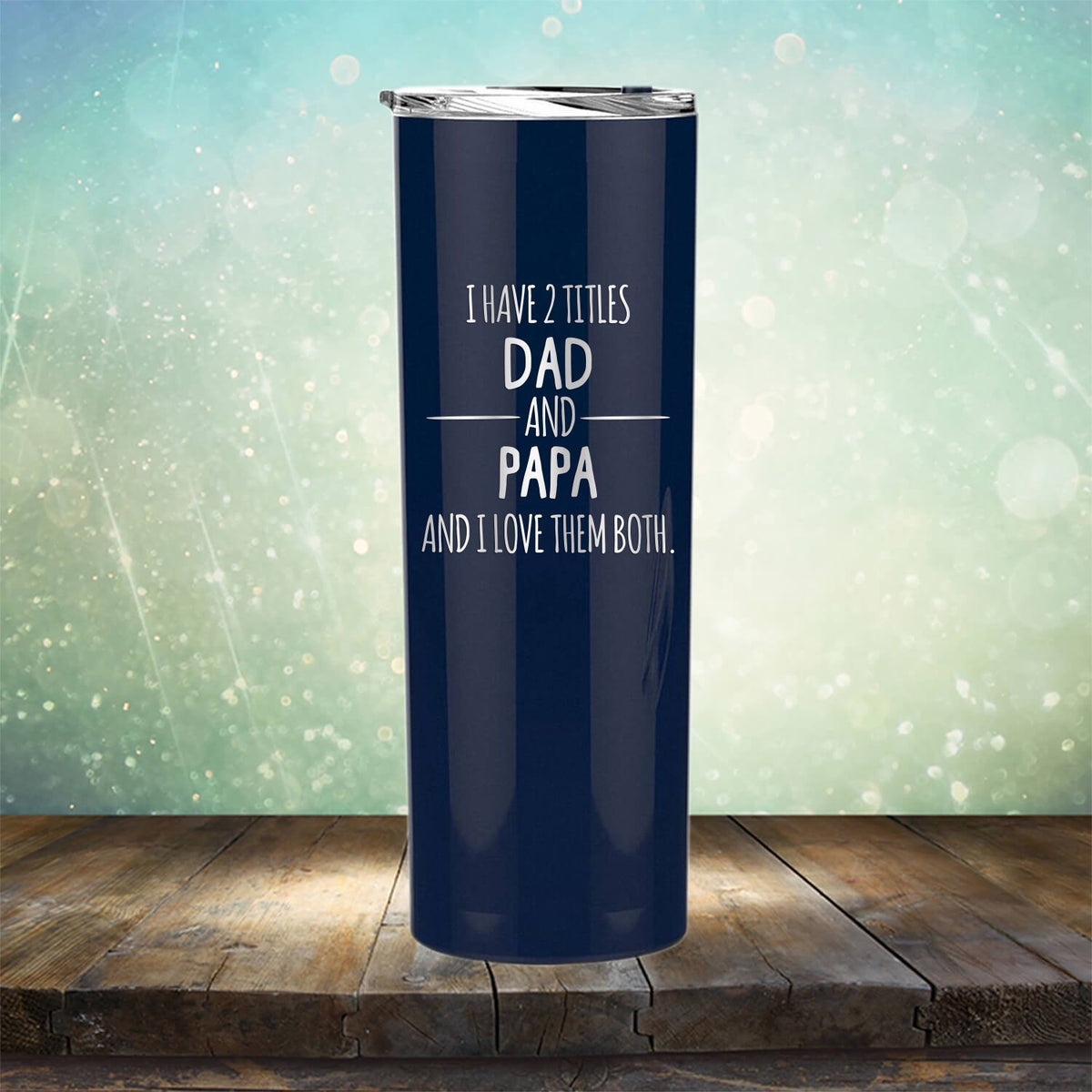 I Have 2 Titles Dad and Papa and I Love Them Both - Laser Etched Tumbler Mug