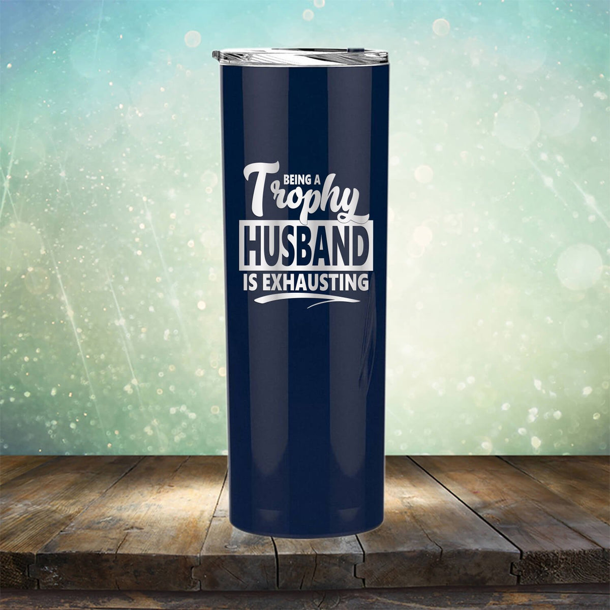 Being A Trophy Husband is Exhausting - Laser Etched Tumbler Mug