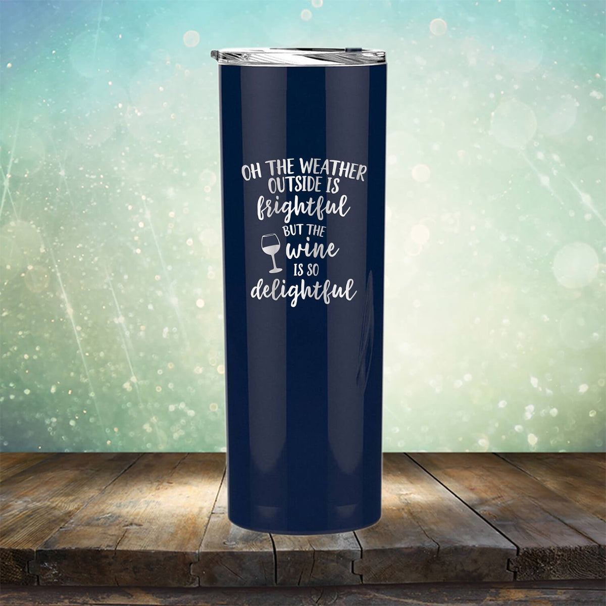 Oh The Weather Outside is Frightful But The Wine is So Delightful - Laser Etched Tumbler Mug