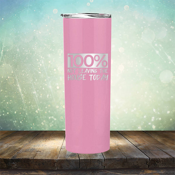 100% Not Leaving The House Today - Laser Etched Tumbler Mug