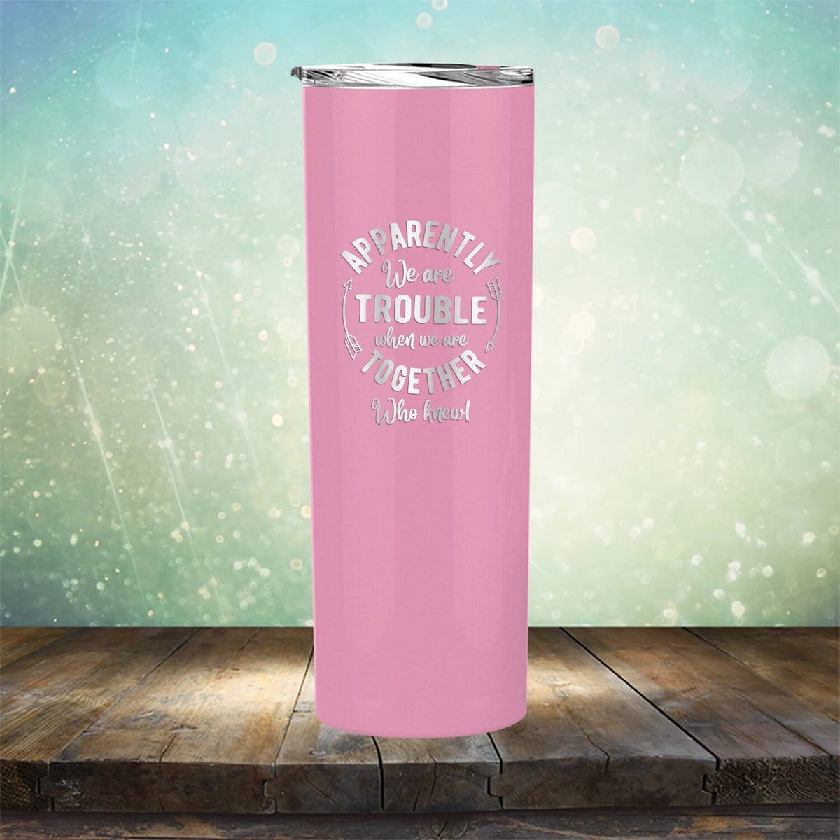 Apparently We Are Trouble When We Are Together Who Knew - Laser Etched Tumbler Mug