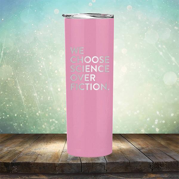 We Choose Science Over Fiction - Laser Etched Tumbler Mug