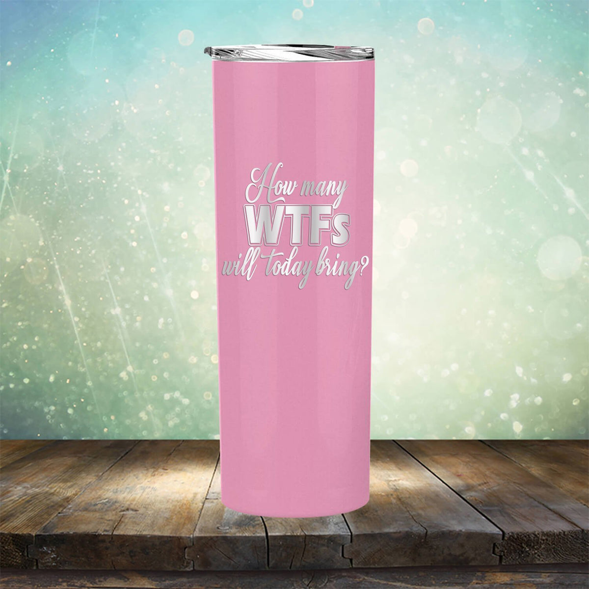 How Many WTFs Will Today Bring - Laser Etched Tumbler Mug