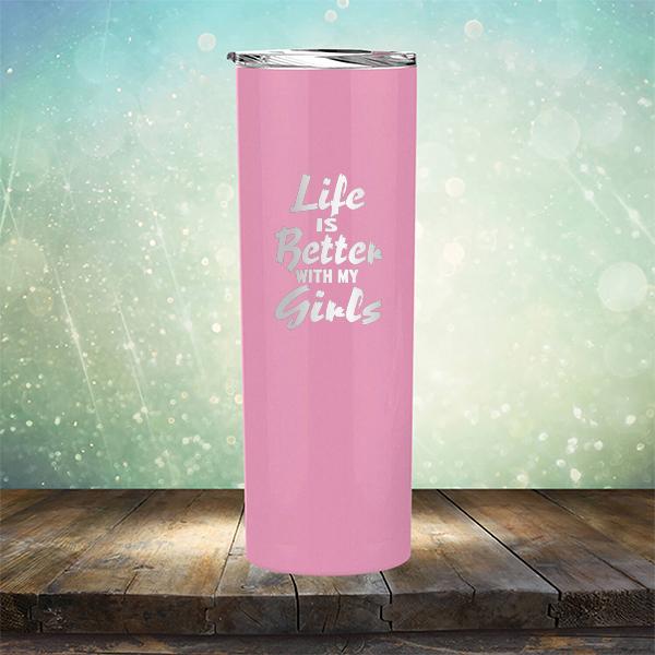Life is Better With My Girls - Laser Etched Tumbler Mug