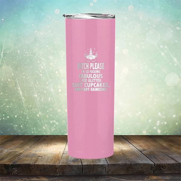 Bitch Please I&#39;m So Fucking Fabulous I Pee Glitter Shit Cupcakes And Fart Rainbows - Laser Etched Tumbler Mug