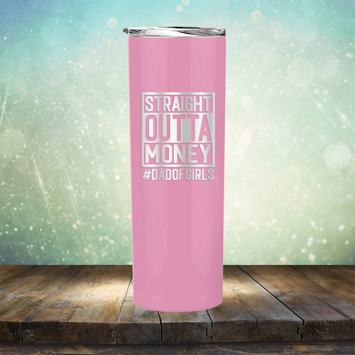 Straight Outta Money DAD OF GIRLS - Laser Etched Tumbler Mug