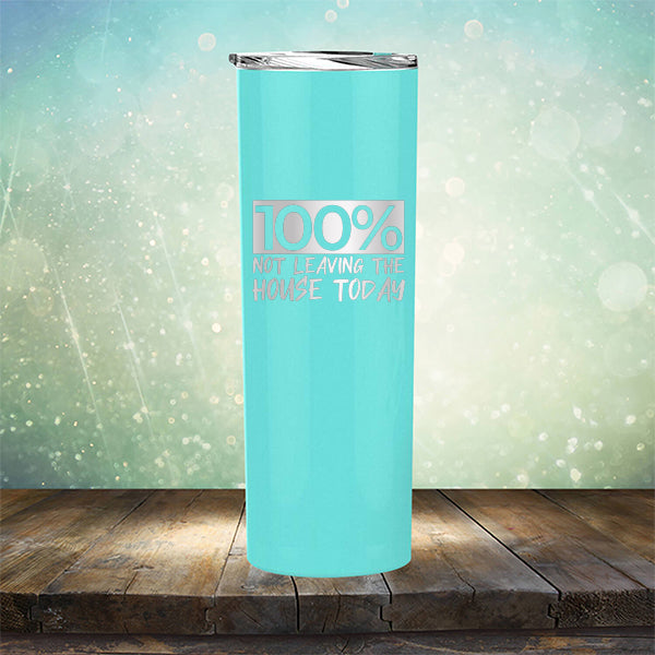 100% Not Leaving The House Today - Laser Etched Tumbler Mug