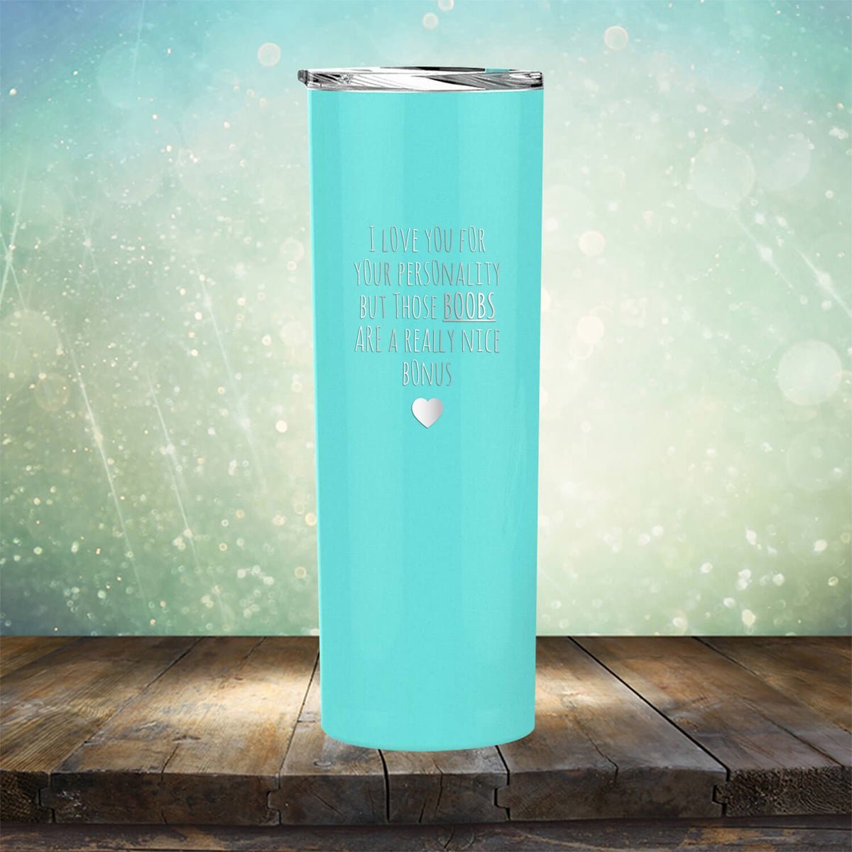 I Love You for Your Personality But Those Boobs Are A Really Nice Bonus - Laser Etched Tumbler Mug