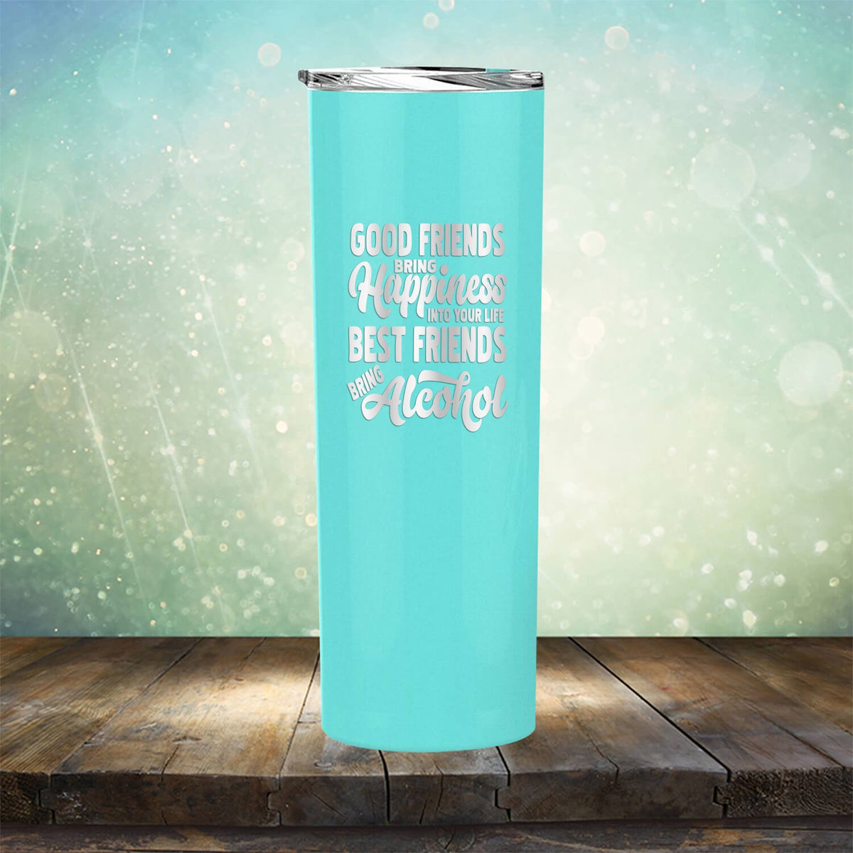 Good Friends Bring Happiness into Your Life Best Friends Bring Alcohol - Laser Etched Tumbler Mug