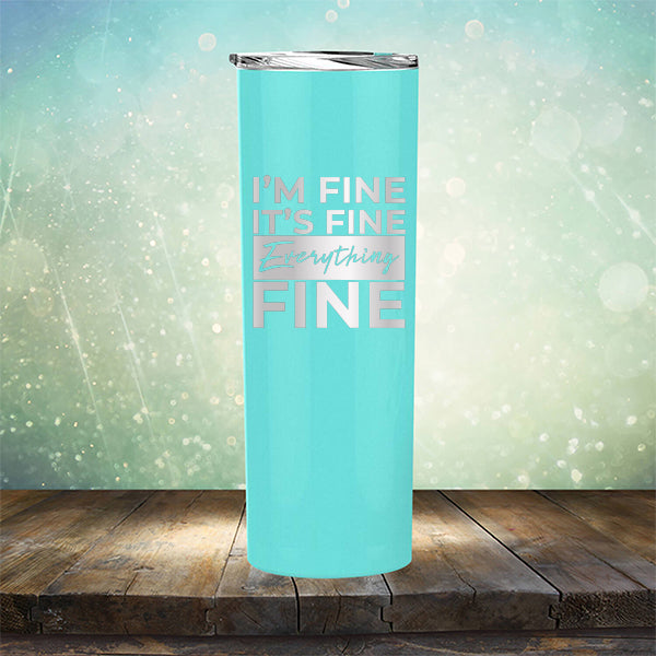 I'm Fine It's Fine Everything's Fine - Laser Etched Tumbler Mug