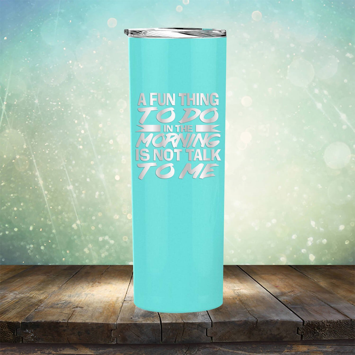 A Fun Thing To Do in The Morning is Not Talk To Me - Laser Etched Tumbler Mug
