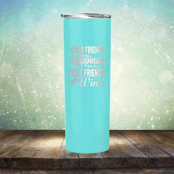 Good Friends Bring Happiness into Your Life Best Friends Bring Wine - Laser Etched Tumbler Mug