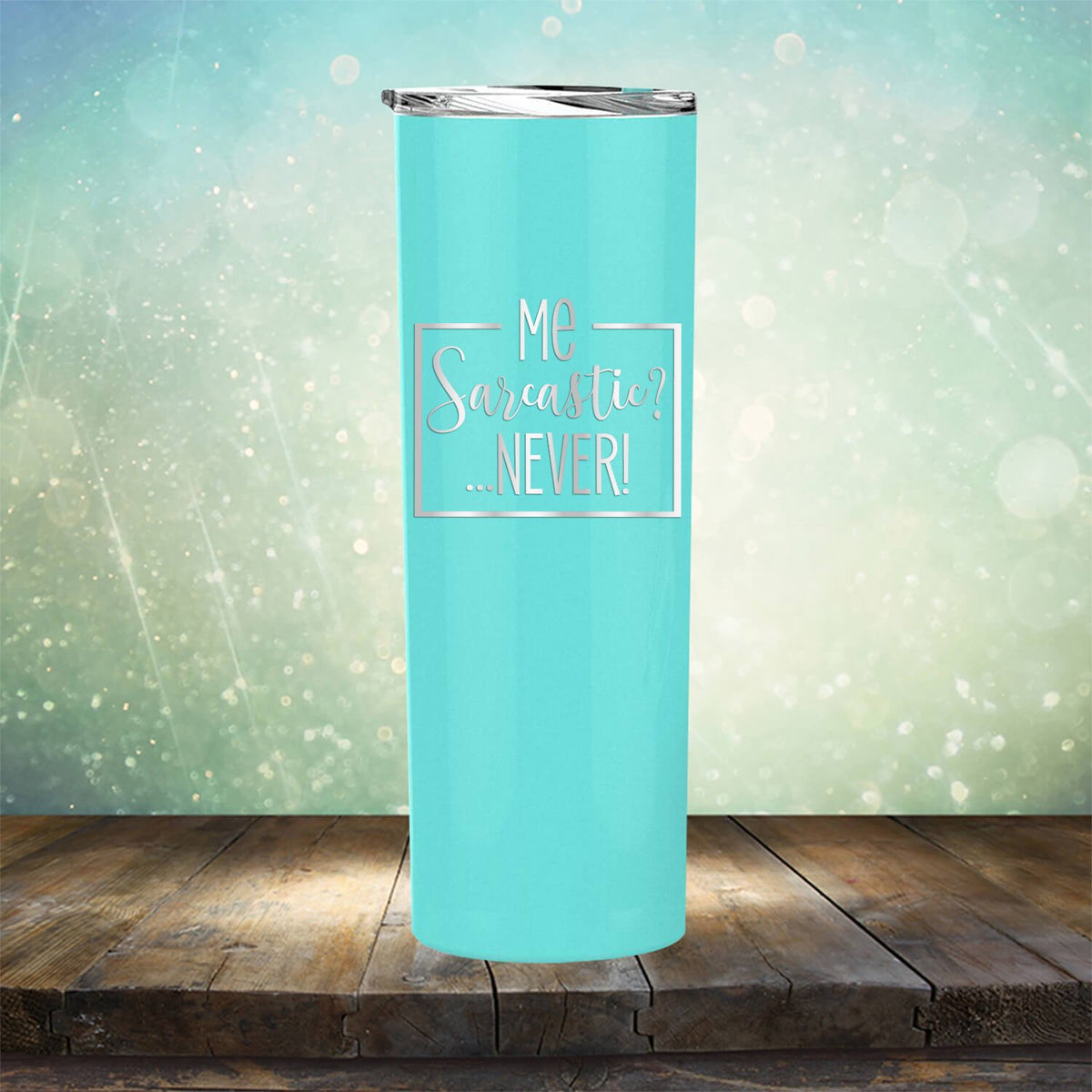 Me Sarcastic?... Never! - Laser Etched Tumbler Mug