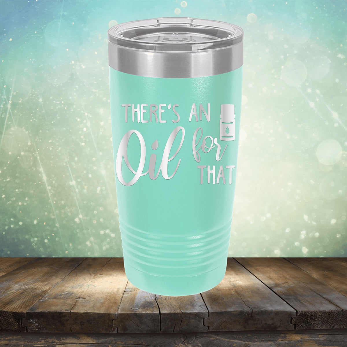 There&#39;s An Oil For That - Laser Etched Tumbler Mug