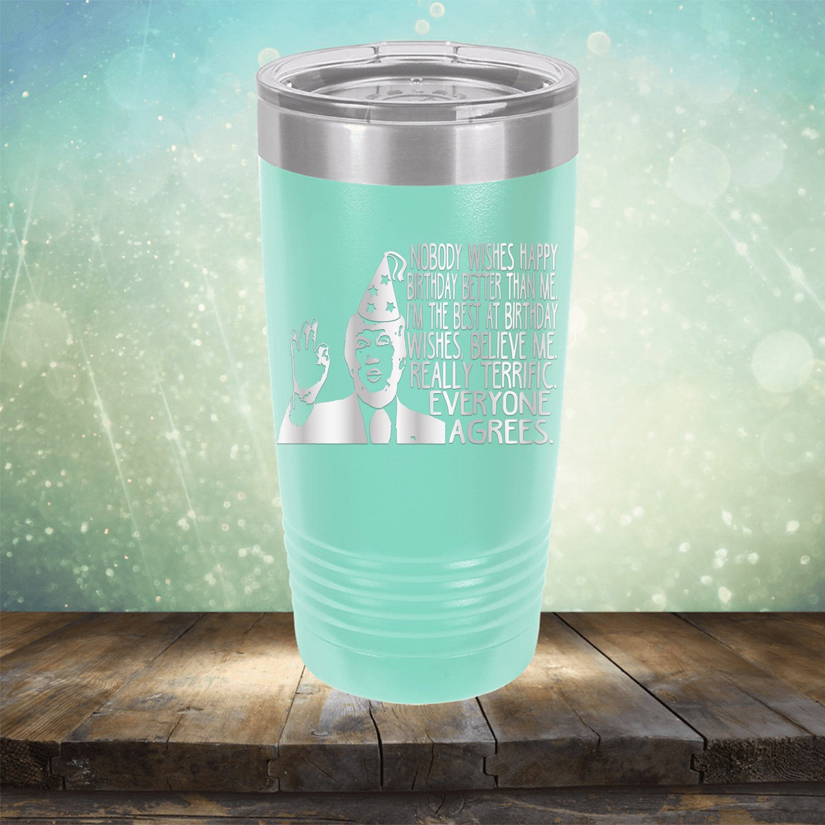 Nobody Wishes Happy Birthday Better Than Me TRUMP - Laser Etched Tumbler Mug