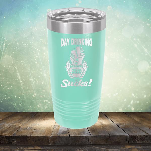 Day Drinking Because 2020 Sucks! - Laser Etched Tumbler Mug