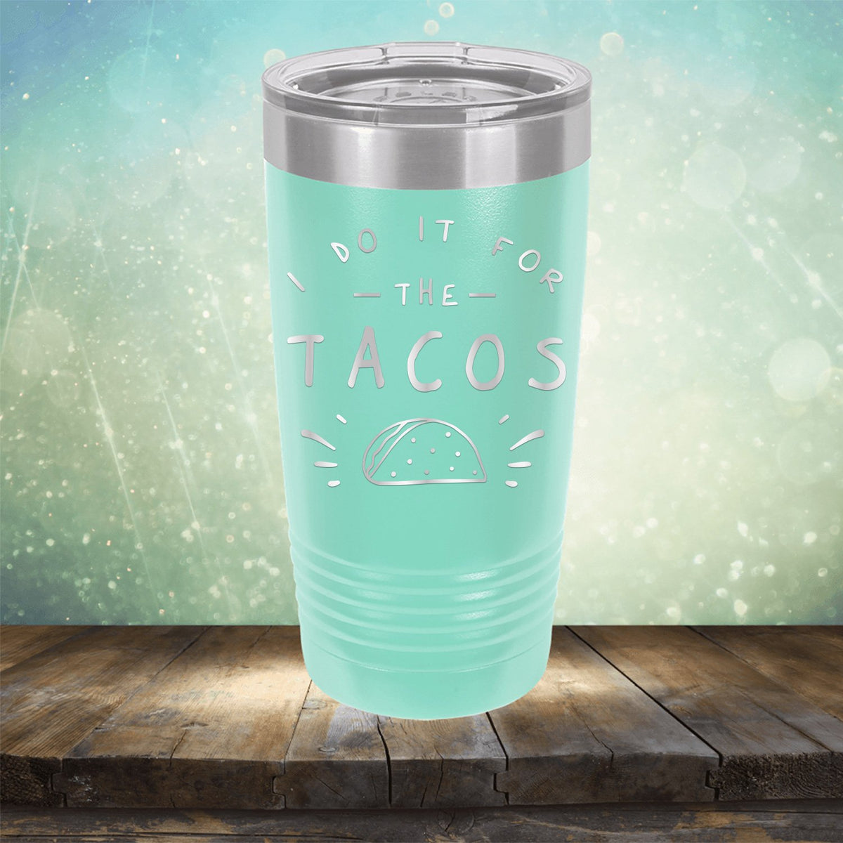 I Do It For The Tacos - Laser Etched Tumbler Mug