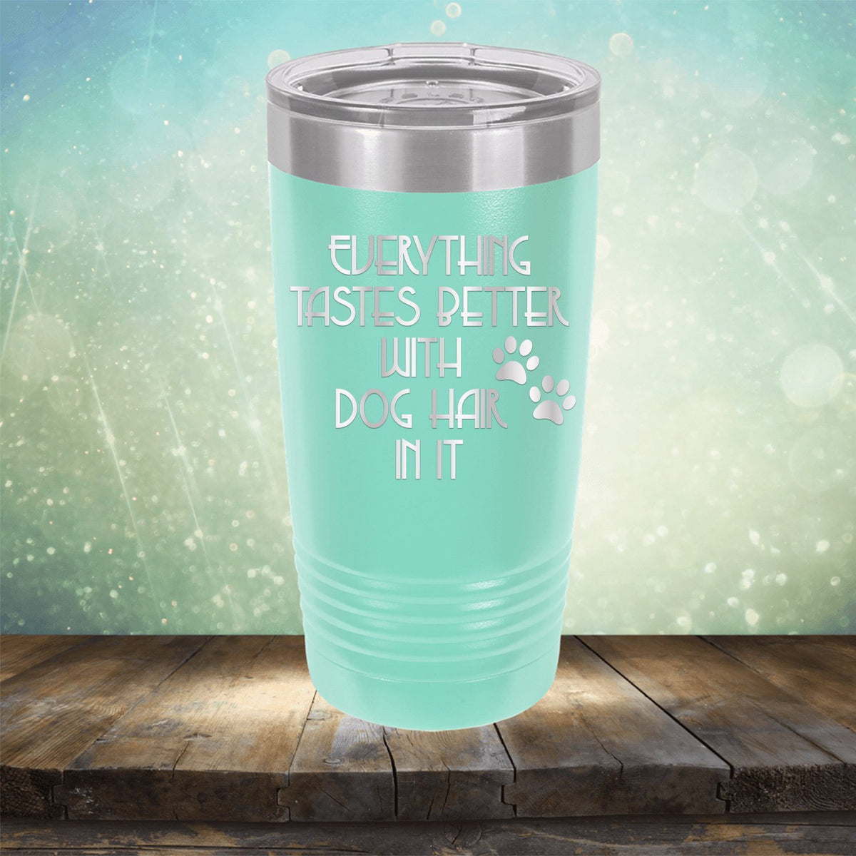 Everything Tastes Better with Dog Hair in It - Laser Etched Tumbler Mug