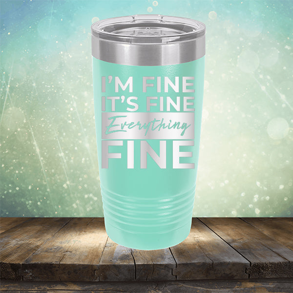 I'm Fine It's Fine Everything's Fine - Laser Etched Tumbler Mug
