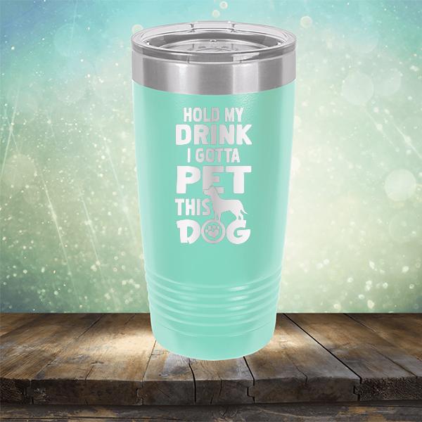 Hold My Drink I Gotta Pet This Dog - Laser Etched Tumbler Mug