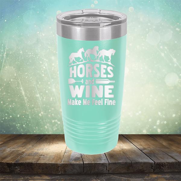Horses and Wine Make Me Feel Fine - Laser Etched Tumbler Mug