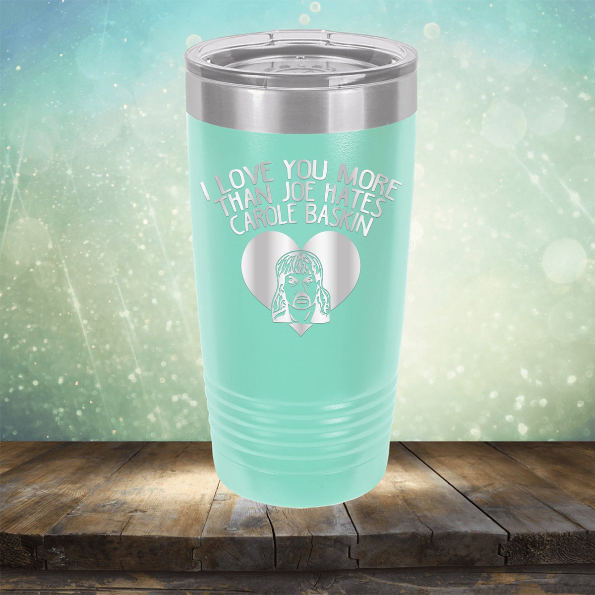 I Love Your More Than Joe Hates Carole Baskin - Laser Etched Tumbler Mug