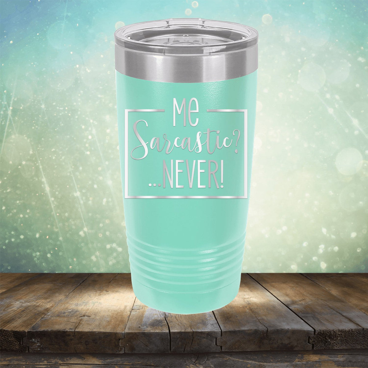 Me Sarcastic?... Never! - Laser Etched Tumbler Mug