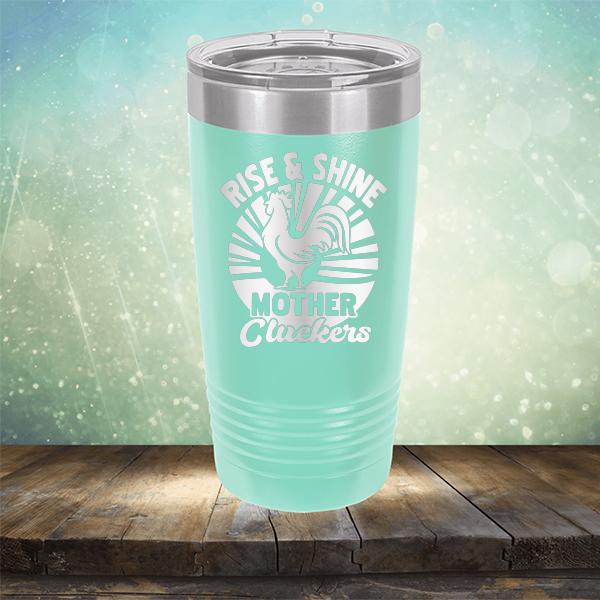 Rise &amp; Shine Mother Cluckers - Laser Etched Tumbler Mug