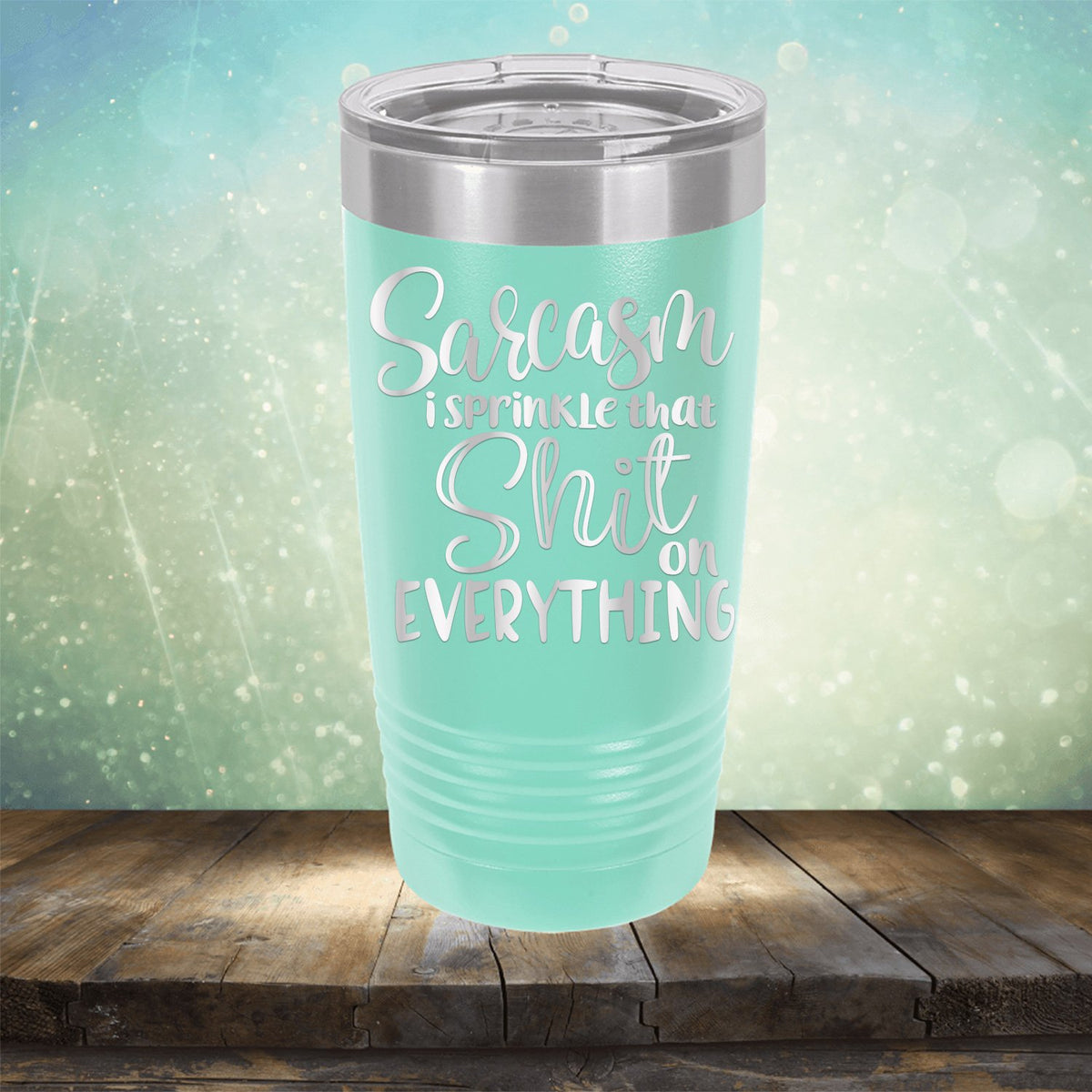 Sarcasm I Sprinkle That Shit On Everything - Laser Etched Tumbler Mug