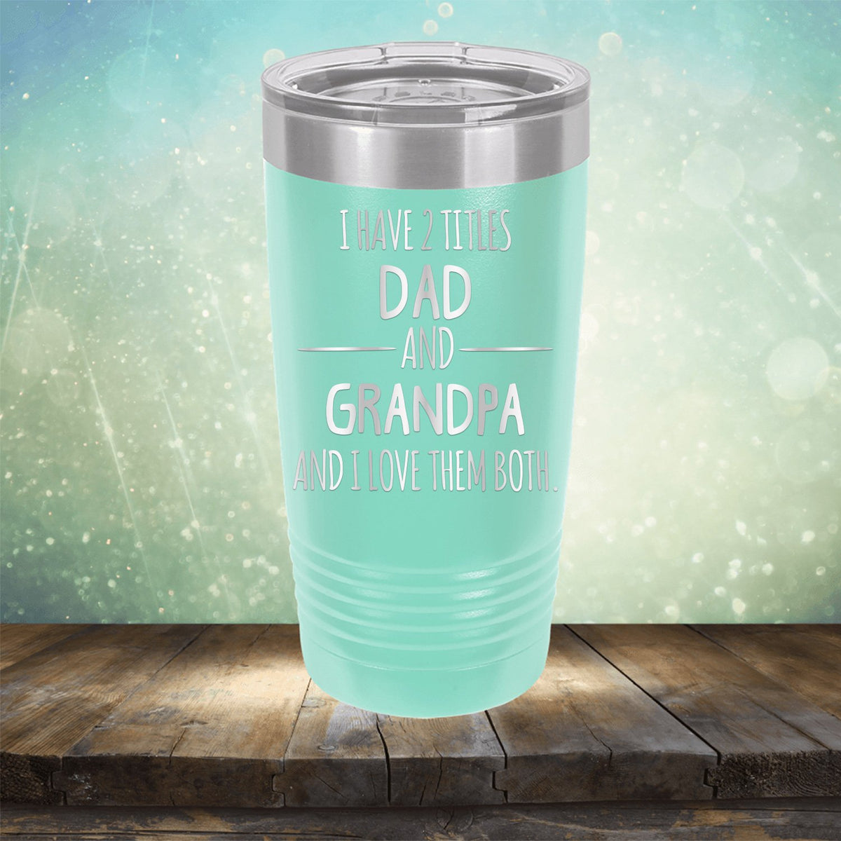 I Have 2 Titles Dad and Grandpa and I Love Them Both - Laser Etched Tumbler Mug