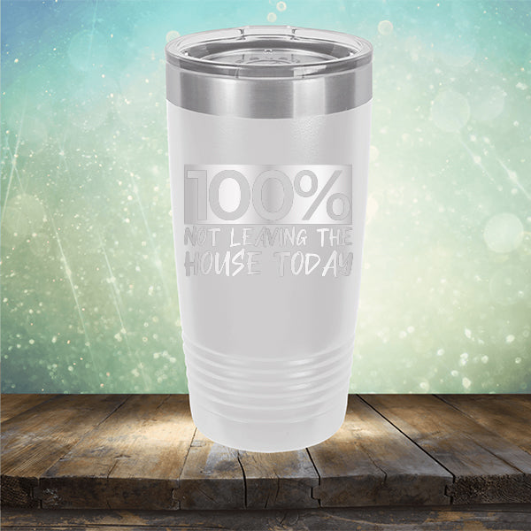 100% Not Leaving The House Today - Laser Etched Tumbler Mug